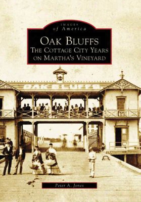 Oak Bluffs: The Cottage City Years On Martha's Vineyard