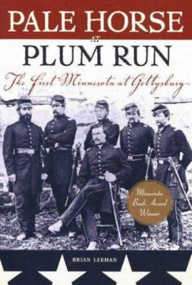 Pale Horse At Plum Run: The First Minnesota At Gettysburg