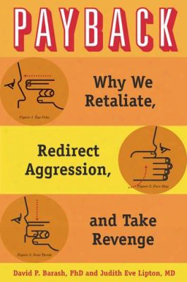 Payback: Why We Retaliate, Redirect Aggression, And Take Revenge