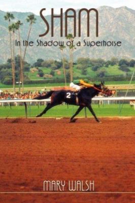 Sham: In The Shadow Of A Superhorse - Revised