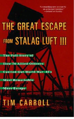The Great Escape From Stalag Luft Iii: The Full Story Of How 76 Allied Officers Carried Out World War Ii's Most Remarkable Mass Es