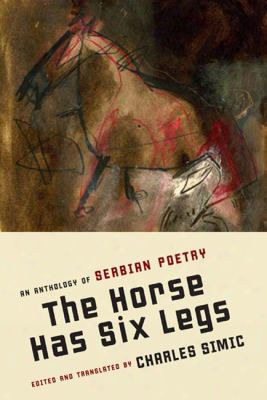 The Horse Has Six Legs: An Anthology Of Serbian Poetry