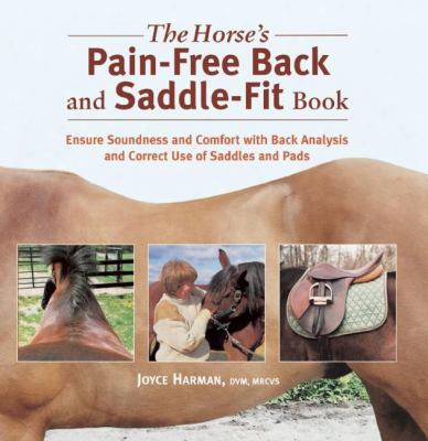 The Horse's Pain-free Back And Saddle-fit Book: Ensure Soundness And Comfort With Back Analysis And Correct Use Of Saddles And Pad