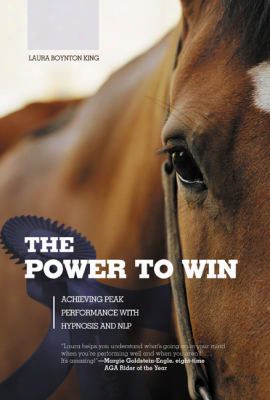 The Power To Win: Achieving Peak Performance With Hyp Nosis And Nlp