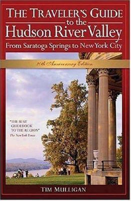 The Traveler's Guide To The Hudson River Valley: From Saratoga Springs To New York City