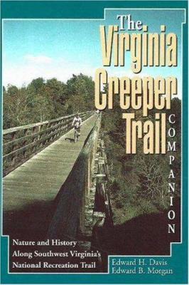 The Virginia Creeper Trail Companion: Nature And History Along Southwest Virginia's National Recreation Trail [with The Virginia C