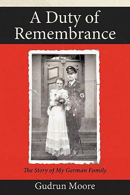 A Duty Of Remembrance: The Story Of My German Family