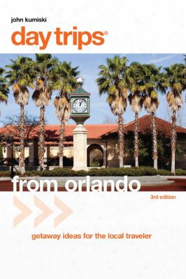 Day Trips From Orlando: Getaway Ideas For The Local Traveler