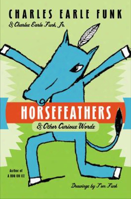 Horsefeathers: & Other Curious Words