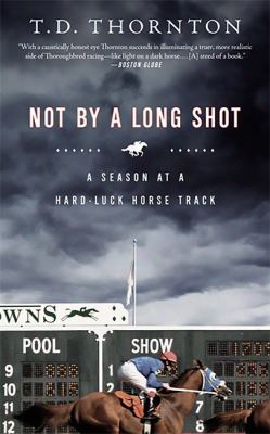 Not By A Long Shot: A Season At A Hard-luck Horse Track