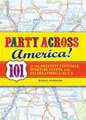 Party Across America: 101 Of The Greatest Festivals, Sporting Events, And Celebrations In The U.s.
