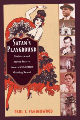 Satan's Playground: Mobsters And Movie Stars At America's Greatest Gaming Resort