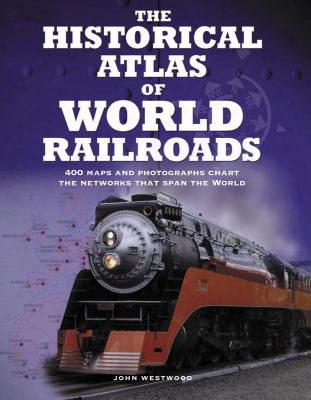 The Historical Atlas Of World Railroads