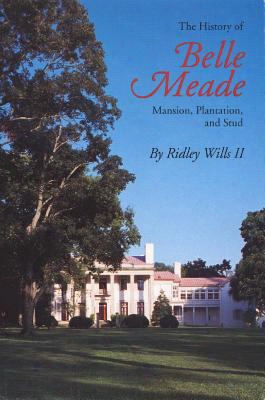 The History Of Belle Meade: Mansion, Plantation, And Stud
