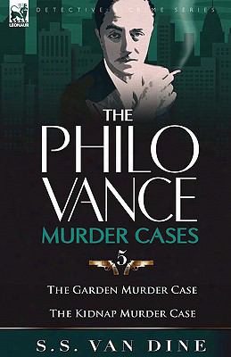 The Philo Vance Murder Cases: 5-the Garden Murder Case & The Kidnap Murder Case