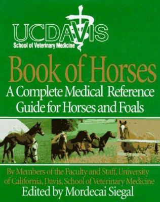 The University Of California, Davis Book Of Horses: Complete Medical Reference For Horses And Foals, A
