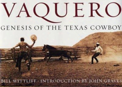 Vaquero: Genesis Of The Texas Cowboy