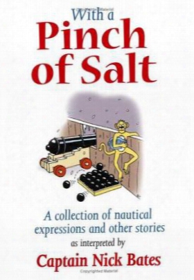 With A Pinch Of Salt: A Collection Of Nautical Expressions And Other Stories