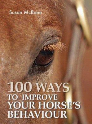 100 Ways To Improve Your Horse's Behavior