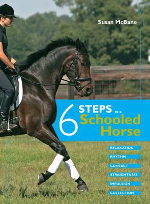 6 Steps To A Schooled Horse: Relaxtion, Rhythm, Contact, Straightness, Impulsion, Collection