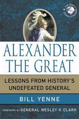 Alexander The Great: Lessons From History's Undefeated General