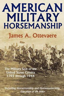 American Military Horsemanship: The Military Riding Seat Of The United States Cavalry, 1792 Through 1944