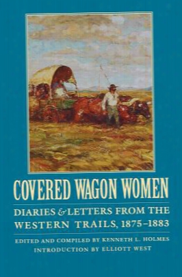 Covered Wagon Women, Volume 10: Diaries And Letters From The Western Trails, 1875-1883