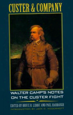 Custer And Company: Walter Camp's Notes On The Custer Fight