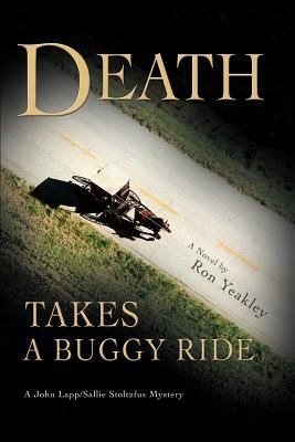 Death Takes A Buggy Ride: A John Lapp/sallie Stoltzfus Mystery