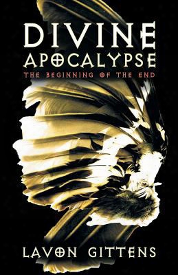 Divine Apocalypse: The Beginning Of The End