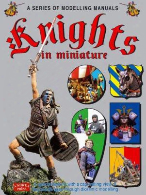 Knights In Miniature: A Series Of Modelling Manuals