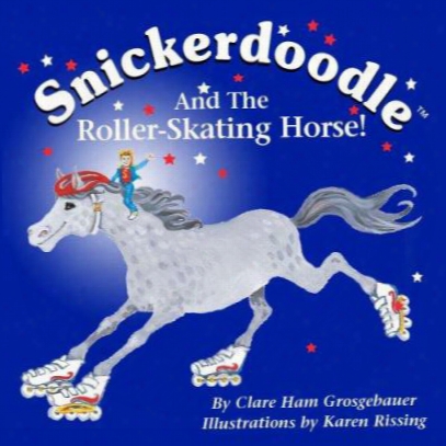 Snickerdoodle And The Roller-skating Horse!