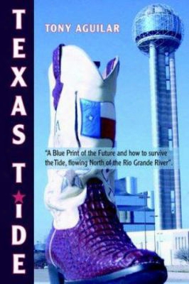 Texas Tide: A Blue Print Of The Future And How To Survive The Tide, Flowing North Of The Rio Grande River.