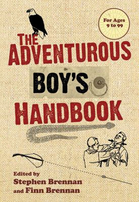 The Adventurous Boy's Handbook: For Ages 9 To 99