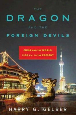 The Dragon And The Foreign Devils: China And The World, 1100 B.c. To The Present