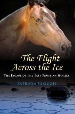 The Flight Across The Ice: The Escape Of The East Prussian Horses