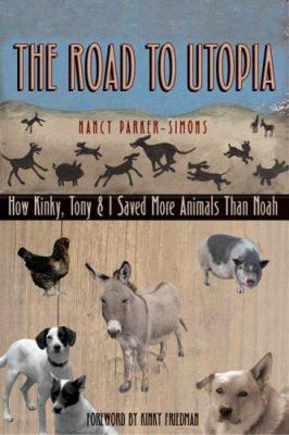 The Road To Utopia: How Kinky, Tony, & I Saved More Animals Than Noah