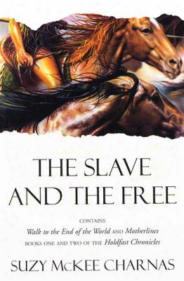 The Slave And The Free: Books 1 And 2 Of 'the Holdfast Chronicles': 'walk To The End Of The World' And 'motherlines'