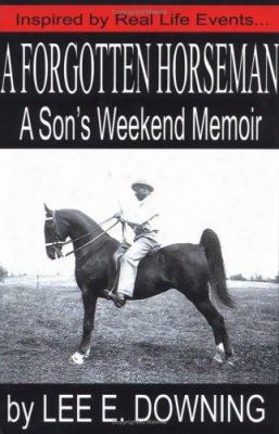 A Forgotten Horseman: A Son's Weekend Memoir