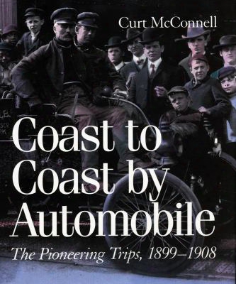 Coast To Coast By Automobile: The Pioneering Trips, 1899-1908