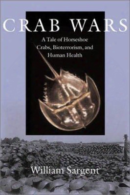 Crab Wars Crab Wars Crab Wars Crab Wars Crab Wars: A Tale Of Horseshoe Crabs, Bioterrorism, And Human Health A Tale Of Horseshoe C