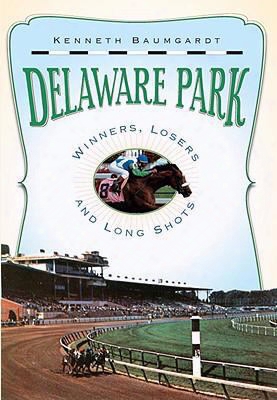 Delaware Park: Winners, Losers And Long Shots