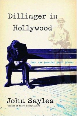 Dillinger In Hollywood: New And Selected Short Stories