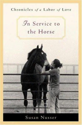 In Service To The Horse: Chronicles Of A Labor Of Love