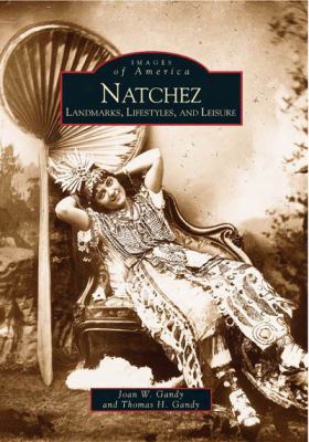 Natchez: Landmarks, Lifestyles, And Leisure