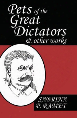 Pets Of The Great Dictators & Other Works