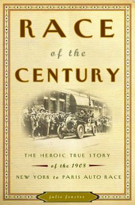 Race Of The Century: The Heroic True Story Of The 1908 New York To Paris Auto Race