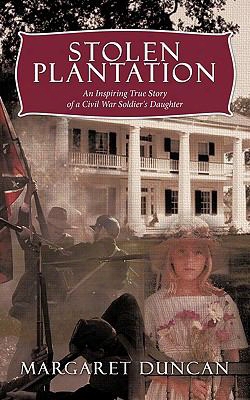 Stolen Plantation: An Inspiring True Story Of A Civil War Soldier's Daughter