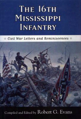The Sixteenth Mississippi Infantry: Civil War Letters And Reminiscences