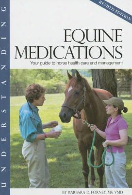 Understanding Equine Medications: Your Guide To Horse Health Care And Management
